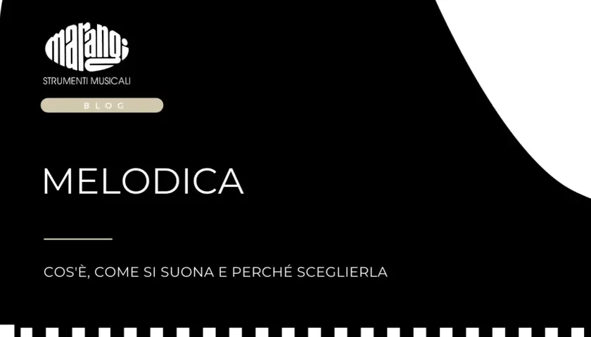 Il blog Marangi presenta la melodia: cos'è, come si suona e perché sceglierla.