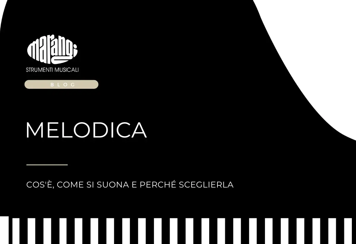 Il blog Marangi presenta la melodia: cos'è, come si suona e perché sceglierla.